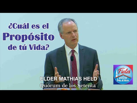 Elder Mathias Held - Cuál es El Propósito de Tú Vida?