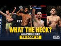 What the Heck: Episode 15 (w/ Burns, Font, Smith & Castaneda) - MMA Fighting