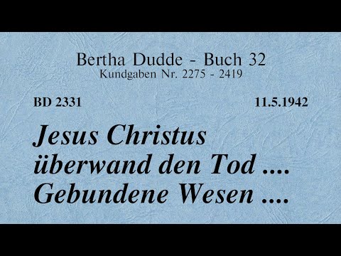 BD 2331 - JESUS CHRISTUS ÜBERWAND DEN TOD .... GEBUNDENE WESEN ....