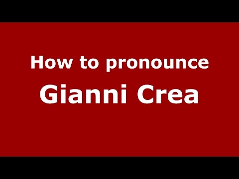 How to pronounce Gianni Crea (Italian/Italy)  - PronounceNames.com