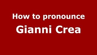 How to pronounce Gianni Crea
