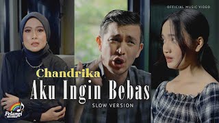 Chandrika - Aku Ingin Bebas (Slow Version) | Official Music Video