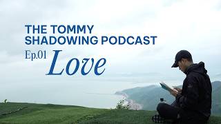 THE TOMMY SHADOWING PODCAST - EP 01. LOVE