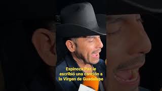 ESPINOZA PAZ le hizo una canción a la VIRGEN DE GUADALUPE que le cantó en la basílica