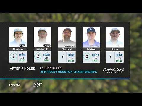 2017 Rocky Mountain Championships Round 2 Part 2 Meinstma, Sheehan, Leiviska, Shepherd, Blazek