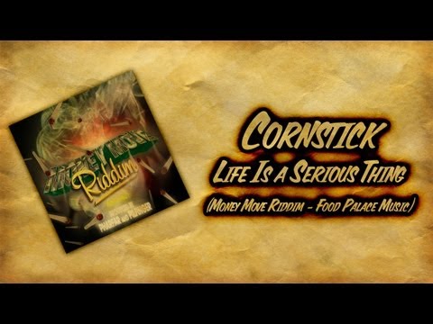 Cornstick - Life Is a Serious Thing - Money Move Riddim - July 2013