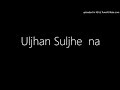 Uljhan Suljhe Na