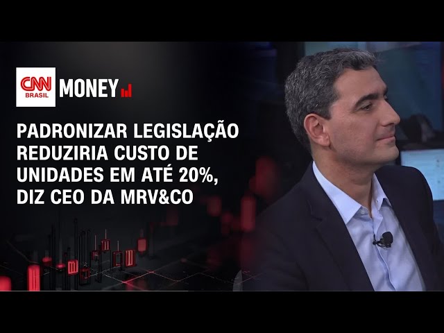 Padronizar legislação reduziria custo de unidades em até 20%, diz CEO da MRV&Co | MONEY NEWS
