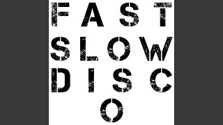 Fast Slow Disco