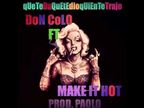 Que Te Da Que Te Dio Quien Te Trajo Don Colo Ft Make It Hot prod. Paolo