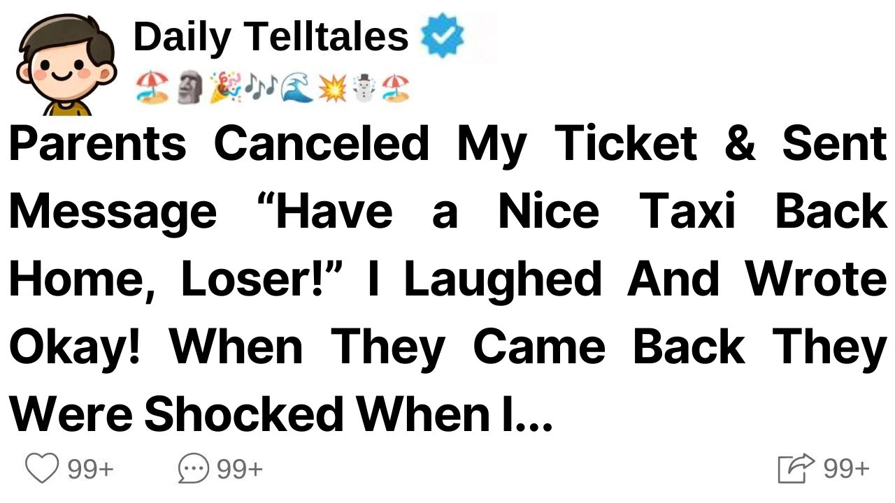Parents Canceled My Ticket & Sent Message “Have a Nice Taxi Back Home Loser!” I Laughed & Wrote Okay