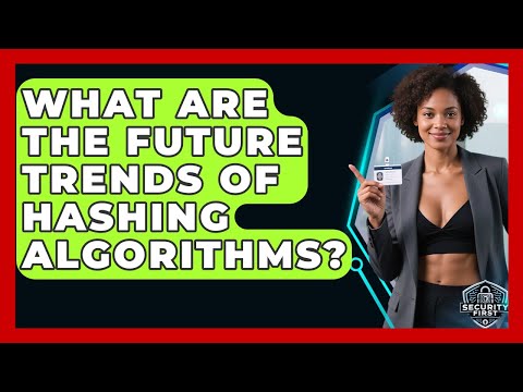 What Are The Future Trends Of Hashing Algorithms? - SecurityFirstCorp.com