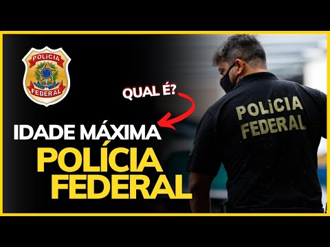 QUAL A IDADE MÁXIMA PARA ENTRAR NA POLÍCIA FEDERAL?