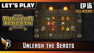 The Dungeon Beneath | EP 16 - GamePlay | Let's Play | (BEAST UPDATE)