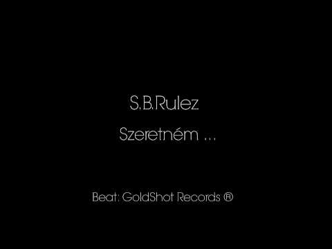 S.B.Rulez - Szeretném (beat:GoldShot)
