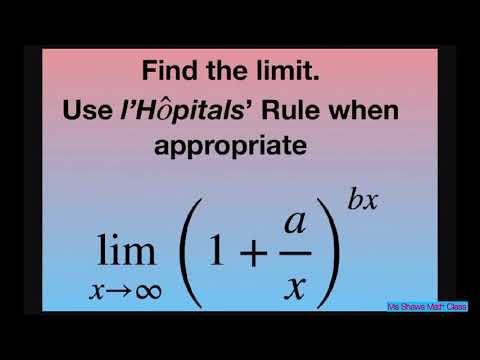 Evaluate the limit as x approaches infinity of (1 + a/x)^(bx). l’Hopital’s Rule