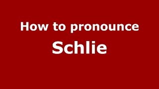 How to pronounce Schlie
