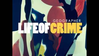 Geographer - Life of Crime