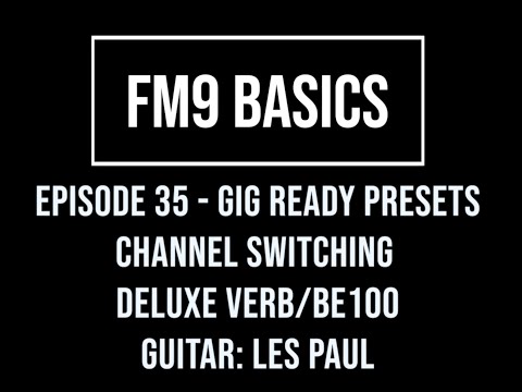 FM9 Basics Episode 35 - Gig Ready Presets - Channel Switching - Deluxe Verb/BE 100 - Les Paul