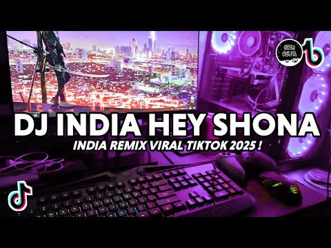 DJ INDIA HEY SHONA REMIX SLOW VIRAL TIKTOK FULL BASS TERBARU 2025