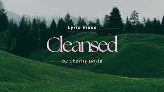 Cleansed  |  Charity Gayle (Lyric Video)
