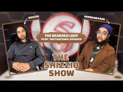 Turning tragedy to triumph! The bearded lady Harnaam Kaur reveals all! - The Shizzio Show