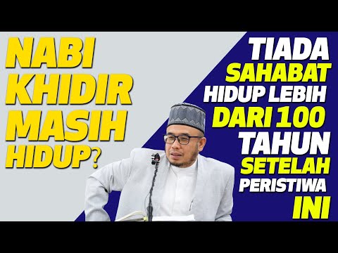 Dr MAZA - Nabi Khidir Masih Hidup? Tiada Sahabat Hidup Lebih Dari 100 Tahun setelah peristiwa ini