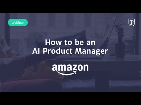 Webinar: How to be an AI Product Manager by Amazon ... - YouTube