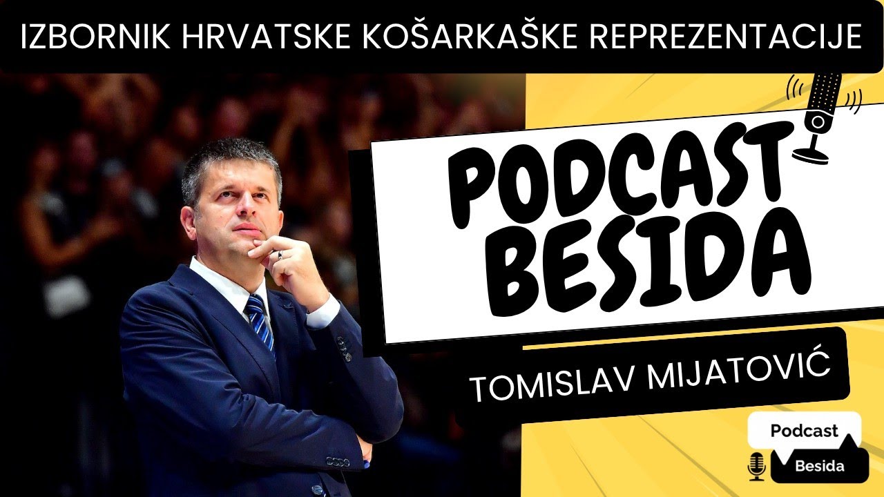 Tomislav Mijatović - Izbornik hrvatske muške košarkaške reprezentacije  / Podcast Besida #66