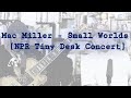 Mac Miller Small Worlds NPR Tiny Desk Concert