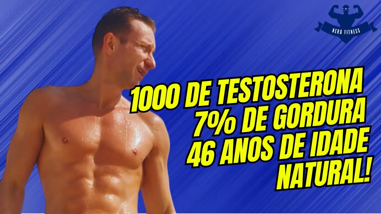 1000 DE TESTO NATURAL, 7% DE GORDURA AOS 46 ANOS! É SUPER POSSÍVEL! MAS NÃO É PRA QUALQUER UM!