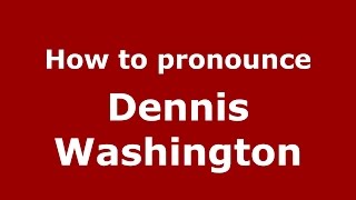 How to pronounce Dennis Washington