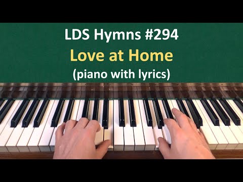 (#294) Love at Home (LDS Hymns - piano with lyrics)