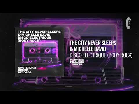 The City Never Sleeps & Michelle David - Disco Electrique (Body Rock) [Amsterdam House] Version l...