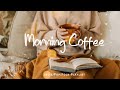 Morning Coffee Positive Songs That Make You Feel Alive An Indie Pop Folk Acoustic Playlist