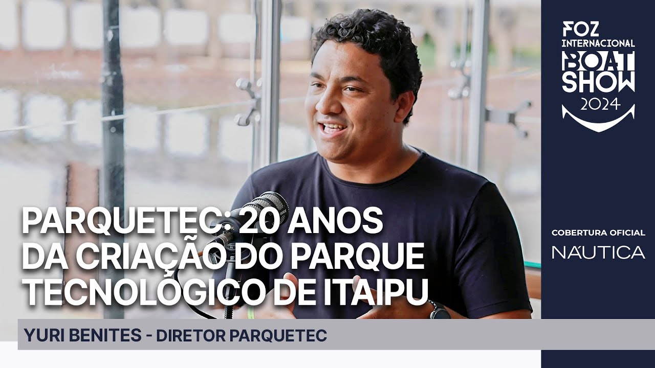 PARQUETEC: 20 anos do Parque Tecnológico de Itaipu | Foz Internacional Boat Show 2024 | NÁUTICA
