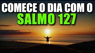Oração Da Manhã Com O Salmo 127 | Poderosa Oração De Bênção, Proteção e União Familiar