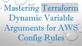 Download the video "Mastering Terraform Dynamic Variable Arguments for AWS Config Rules"