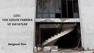 Uzel: Yok edilen fabrika ve hayatlar (fragman)  | Belgesel