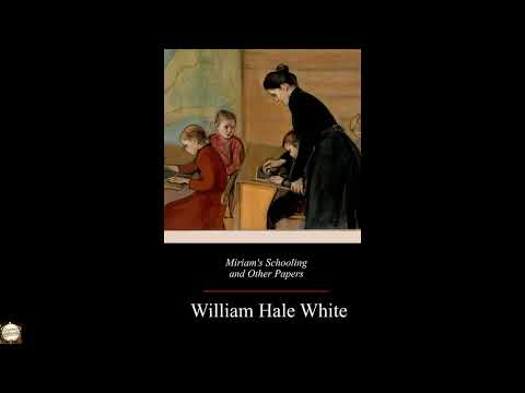 Miriam's Schooling and Other Papers by William Hale White — free full audiobook