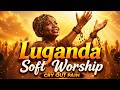 Luganda Soft Worship Cry Out Your Pain To God
