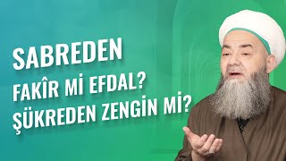 Sabreden Fakîr mi Efdal? Şükreden Zengin mi?