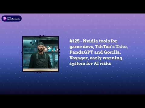 Last Week in AI - #125 - Nvidia tools for game devs, TikTok’s Tako, PandaGPT and Gorilla,...