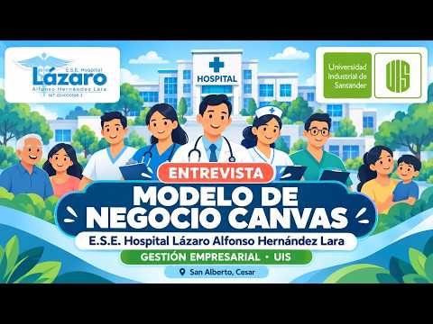 Entrevista sobre el modelo de negocio Canvas | E.S.E. Hospital Lázaro Alfonso Hernández Lara