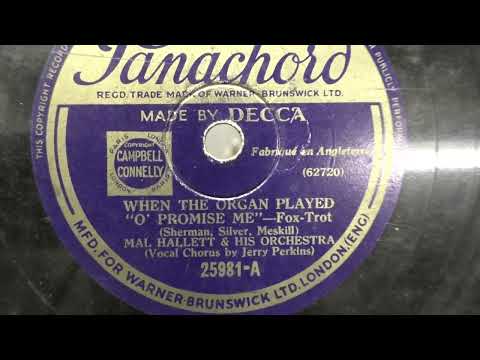 Mal Hallett and his orchestra vocal by Jerry Perkins: When the organ played ,,O' promise me". (1937)