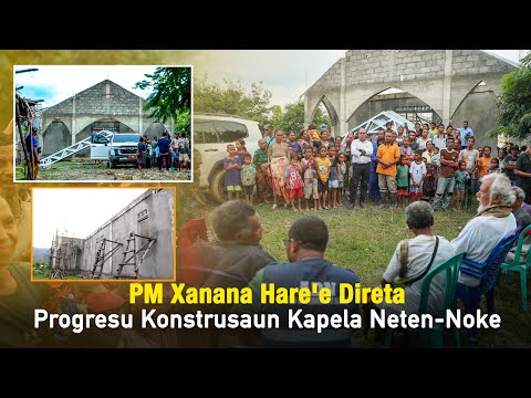PM Xanana Hare'e Direta Progresu Konstrusaun Kapela Neten-Noke