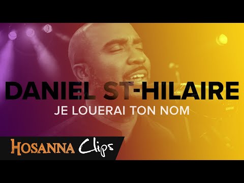 Je louerai ton nom - Hosanna clips - Daniel St-Hilaire