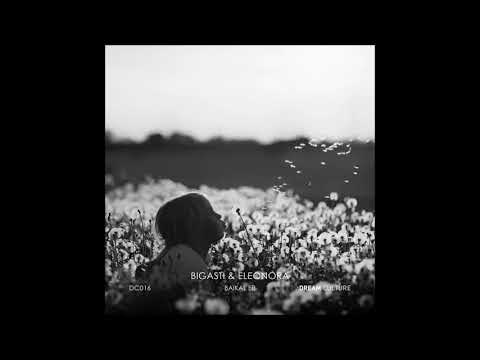 Eleonora & Bigasti - Baïkal (Original Mix) [DC016 Dream Culture]