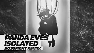 Panda Eyes - Isolated [Bossfight Remix]