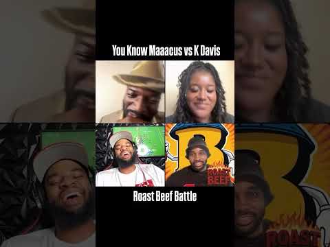 You Know Maaacus vs K Davis roast battle (Roast Beef)